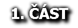 1. ČÁST