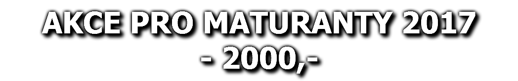 AKCE PRO MATURANTY 2017 - 2000,-