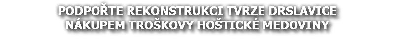 Podpořte rekonstrukci tvrze DRSLAVICE nákupem TROŠKOVY HOŠTICKÉ MEDOVINY